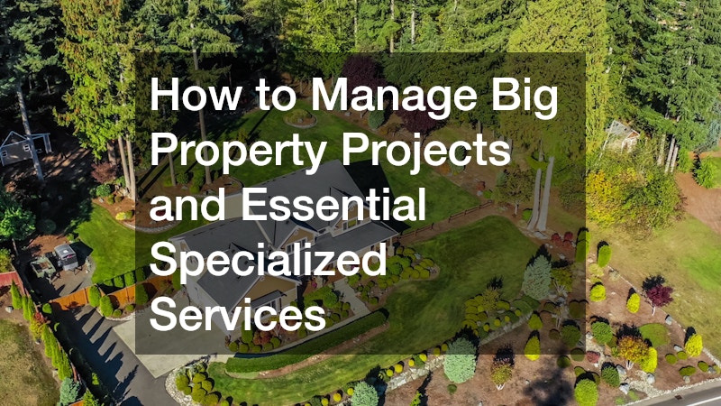 How to Manage Big Property Projects and Essential Specialized Services